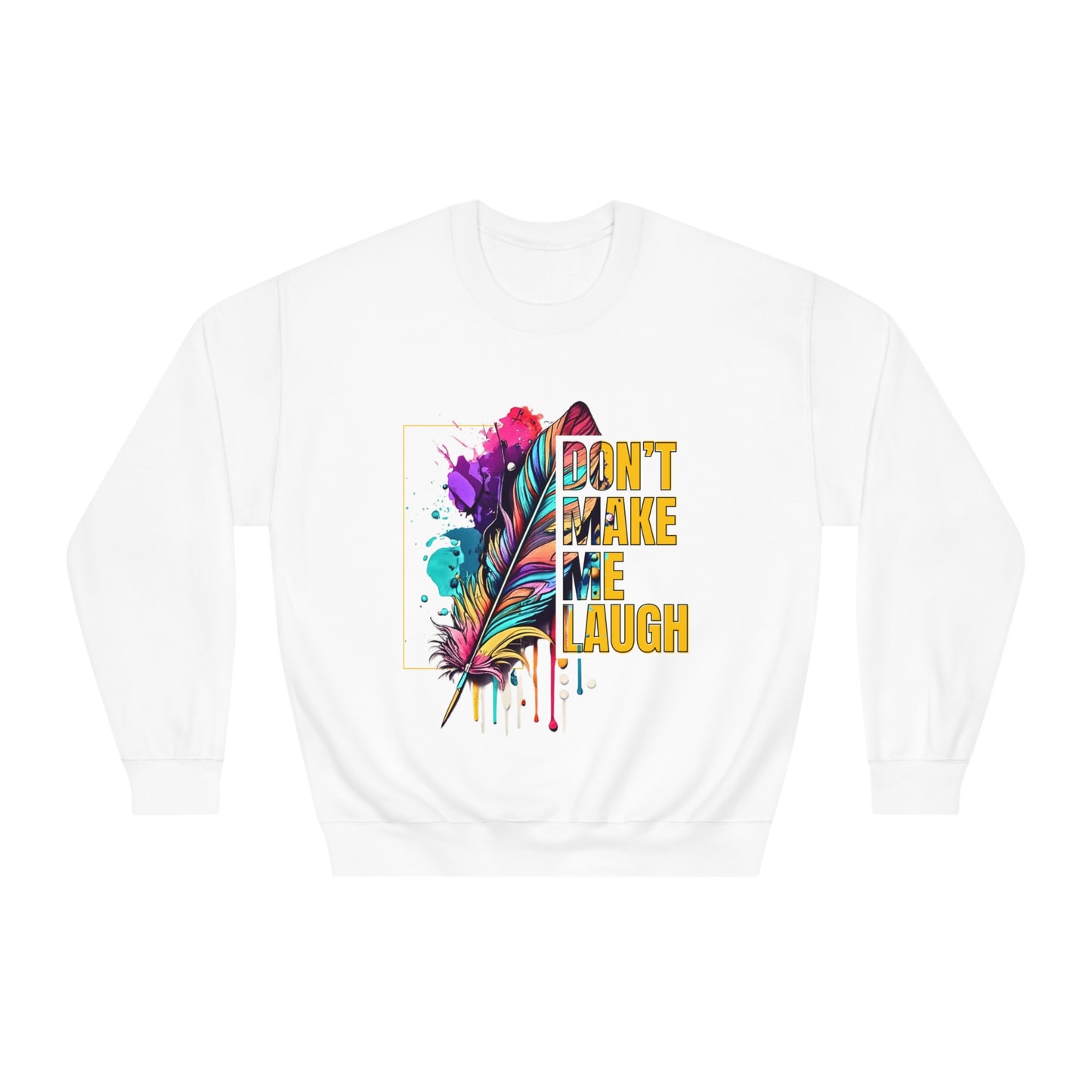 Don't Make Me Laugh, Or Please Do! Cute Colorful Feather and Bold Lettering Invite Tickles, Jokes and Fun Sweatshirt for Men and Women