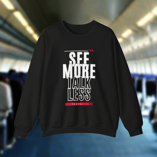 Travel Addict: See More, Talk Less;  and Enjoy the View, Enjoy The Little Things - Unisex Heavy Blend™ Crewneck Sweatshirt