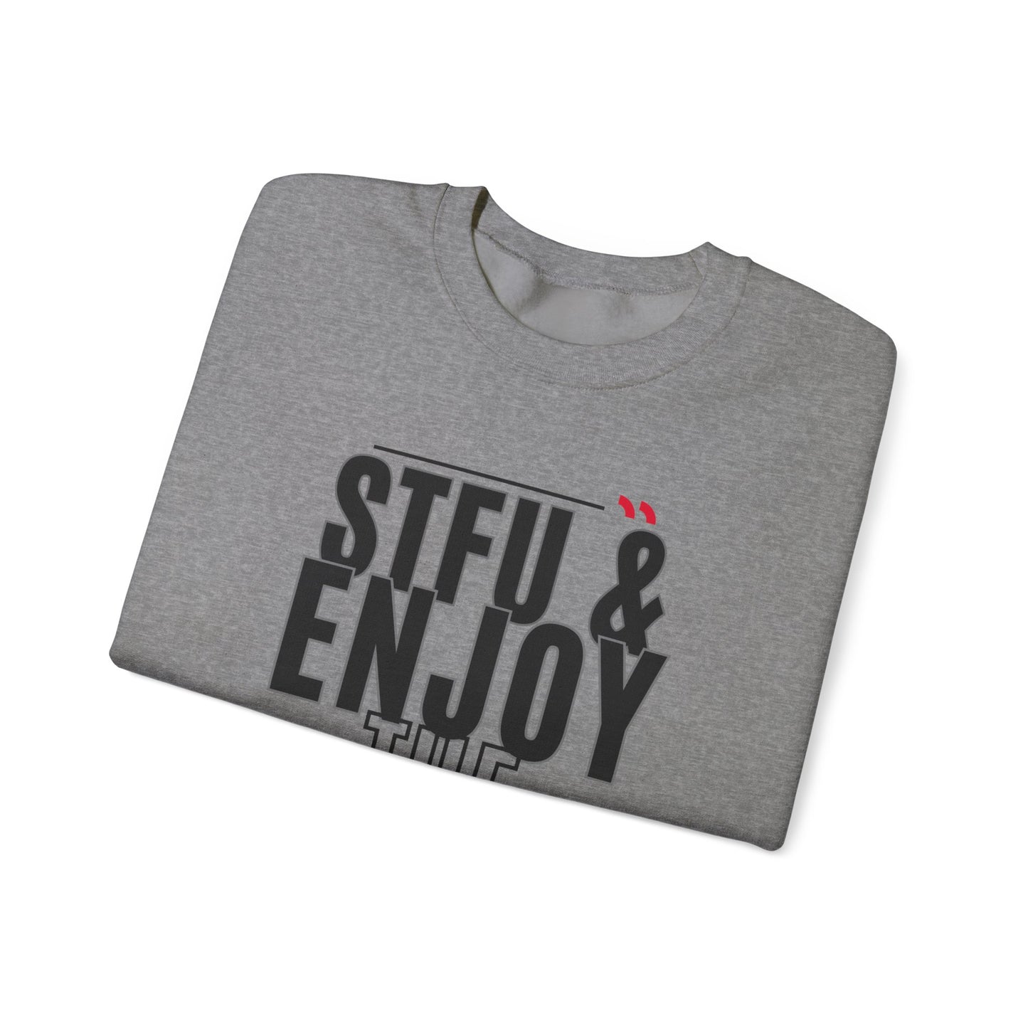 STFU & Enjoy the View, Enjoy Life, Enjoy the Little Things - Unisex Heavy Blend™ Crewneck Sweatshirt