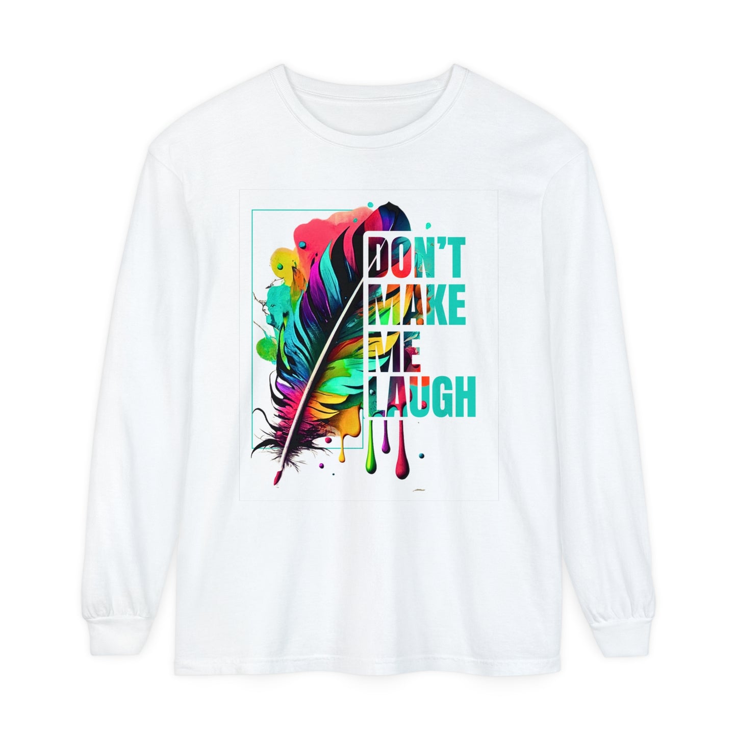 Don't Make Me Laugh Funny Tshirt, Tickle Me, Colorful Feather, Warm Long Sleeve Tee, Gift for Her, Gift for Him, Cute Feather Design Tshirt