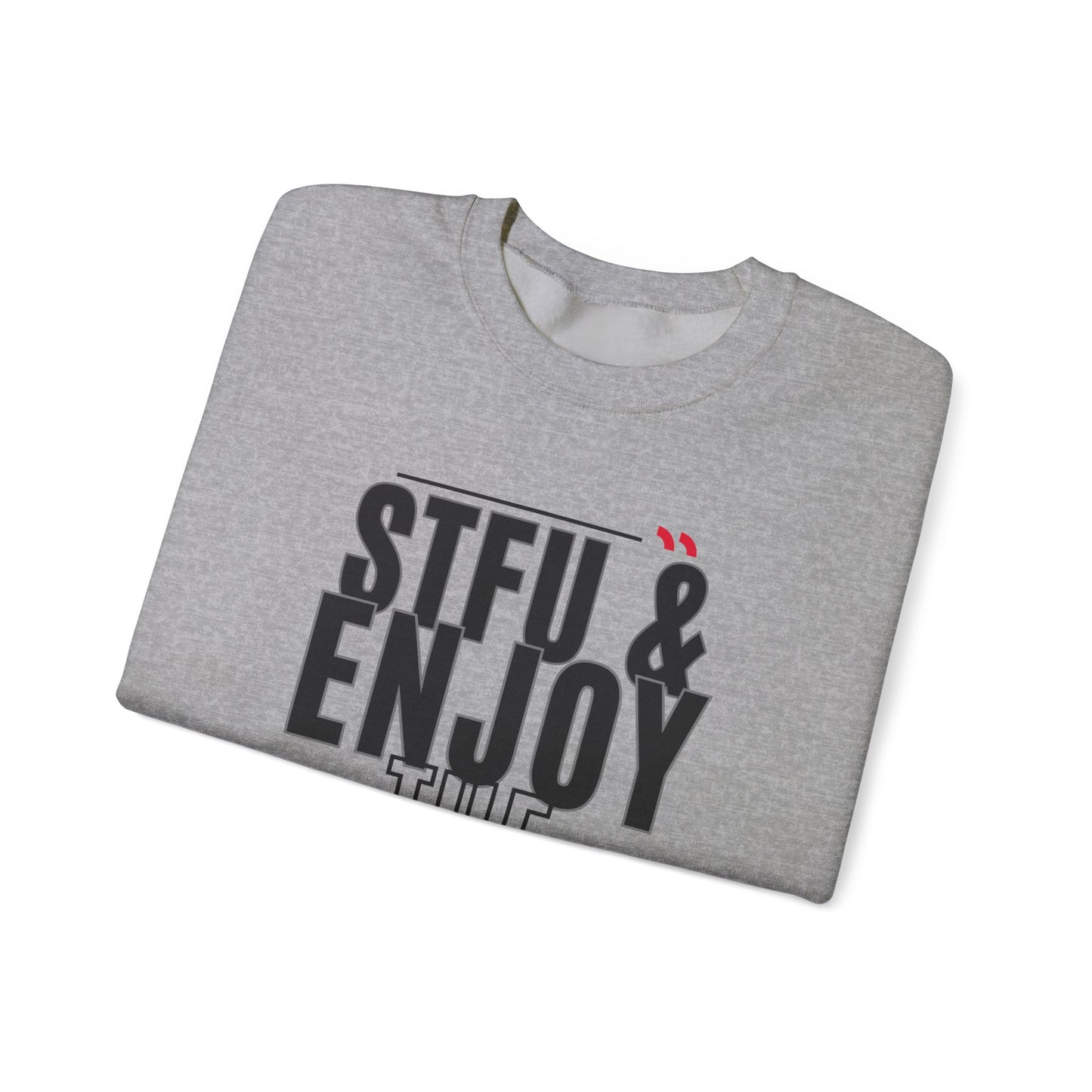 STFU & Enjoy the View, Enjoy Life, Enjoy the Little Things - Unisex Heavy Blend™ Crewneck Sweatshirt